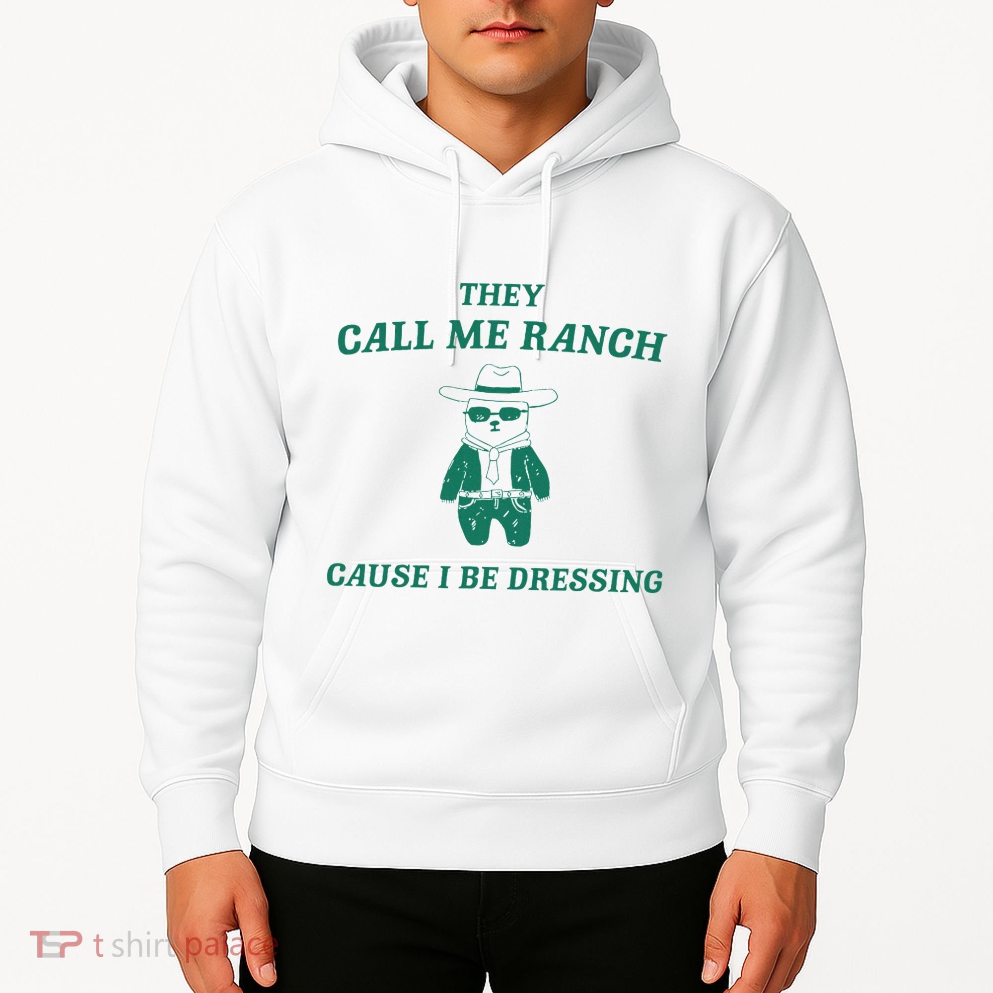 Bear They Call Me Ranch Cause I Be Dressing Hoodie