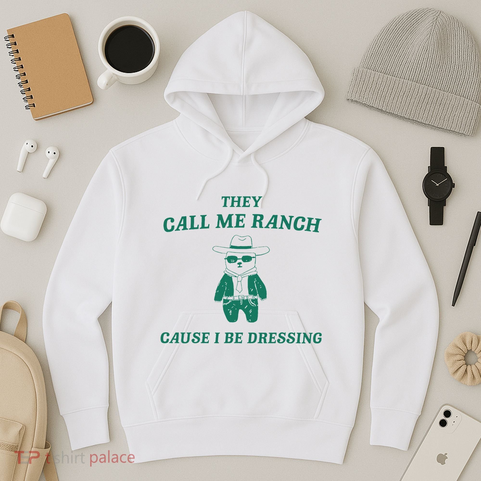 Bear They Call Me Ranch Cause I Be Dressing Hoodie