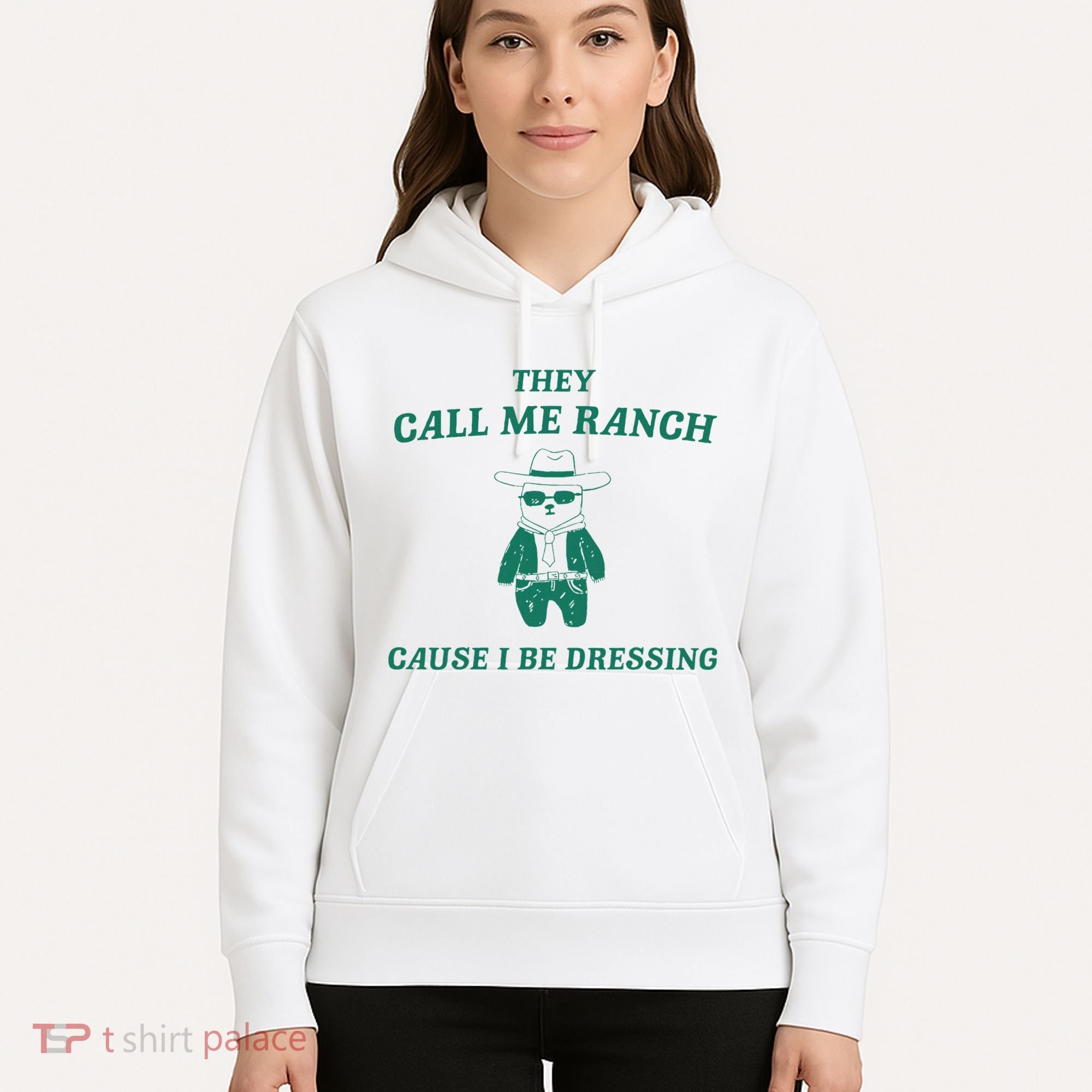 Bear They Call Me Ranch Cause I Be Dressing Hoodie