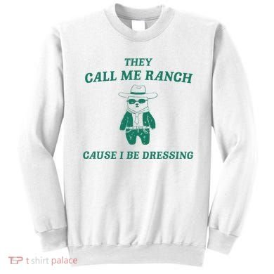 Bear They Call Me Ranch Cause I Be Dressing Sweatshirt