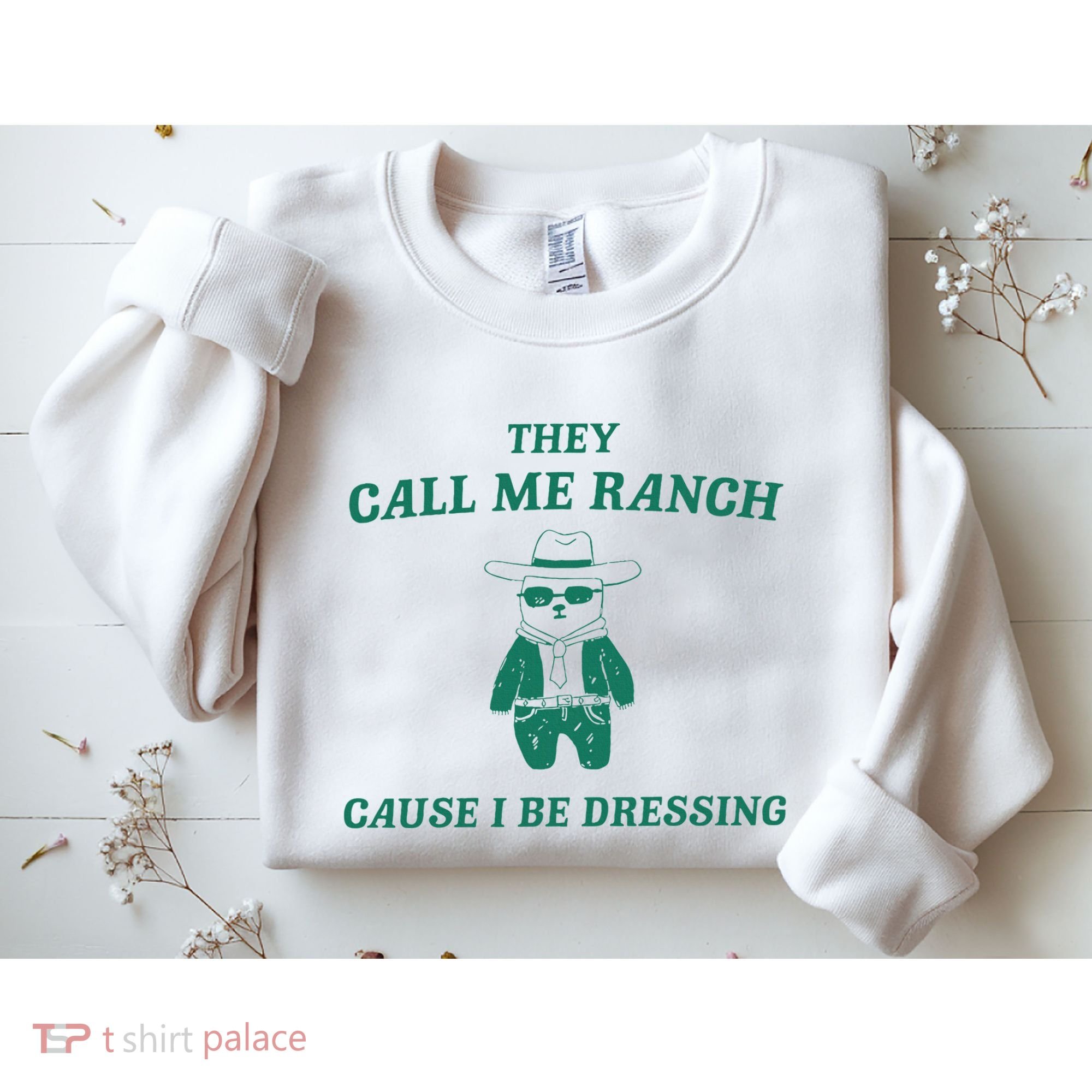 Bear They Call Me Ranch Cause I Be Dressing Sweatshirt