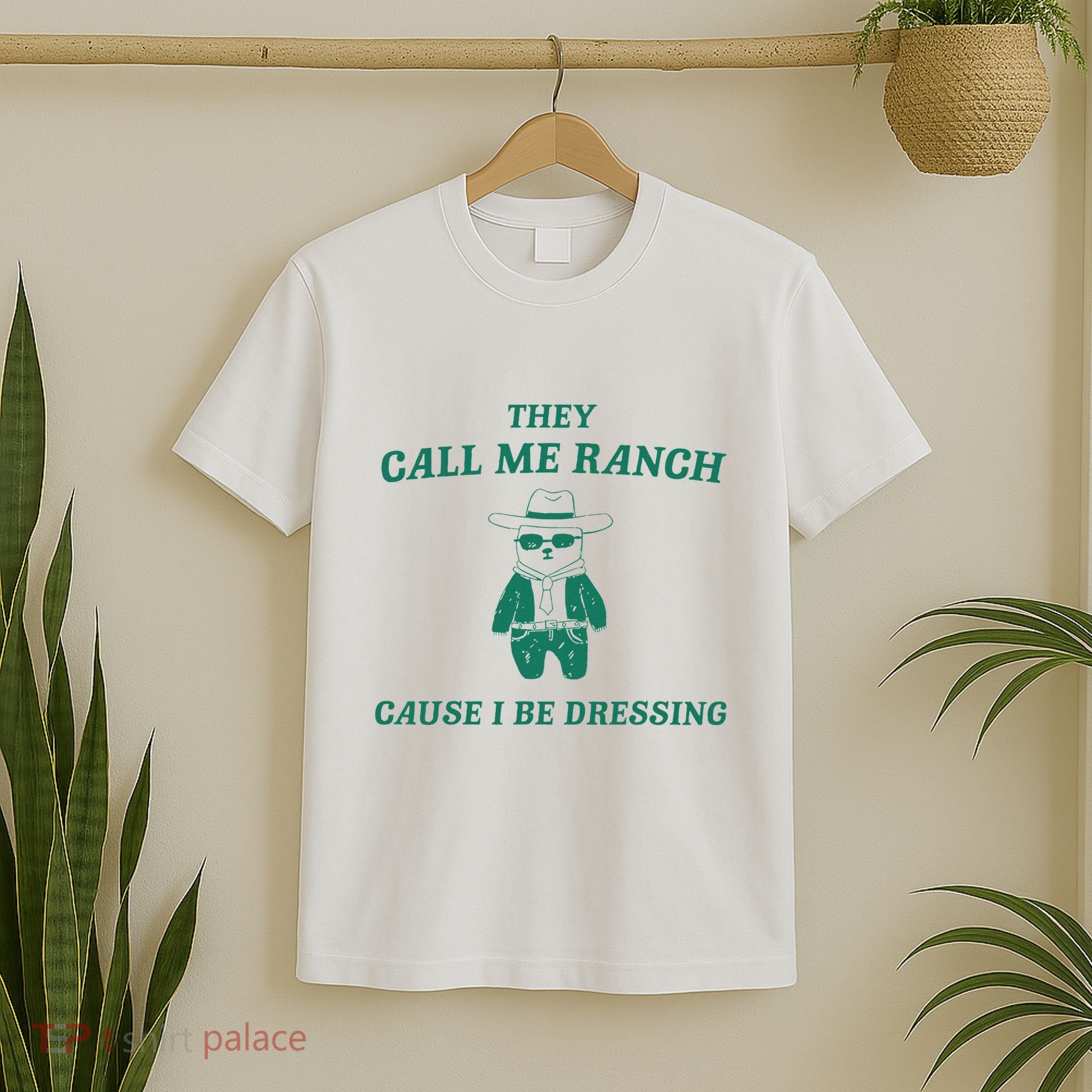 Bear They Call Me Ranch Cause I Be Dressing T-Shirt