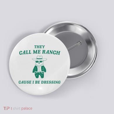 Bear They Call Me Ranch Cause I Be Dressing Button