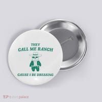 Bear They Call Me Ranch Cause I Be Dressing Button thumb 0
