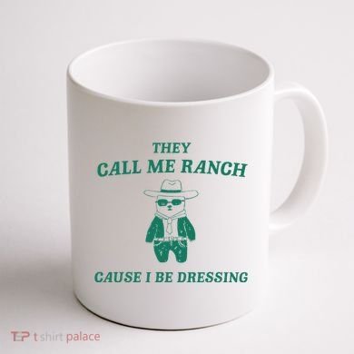 Bear They Call Me Ranch Cause I Be Dressing Coffee Mug back