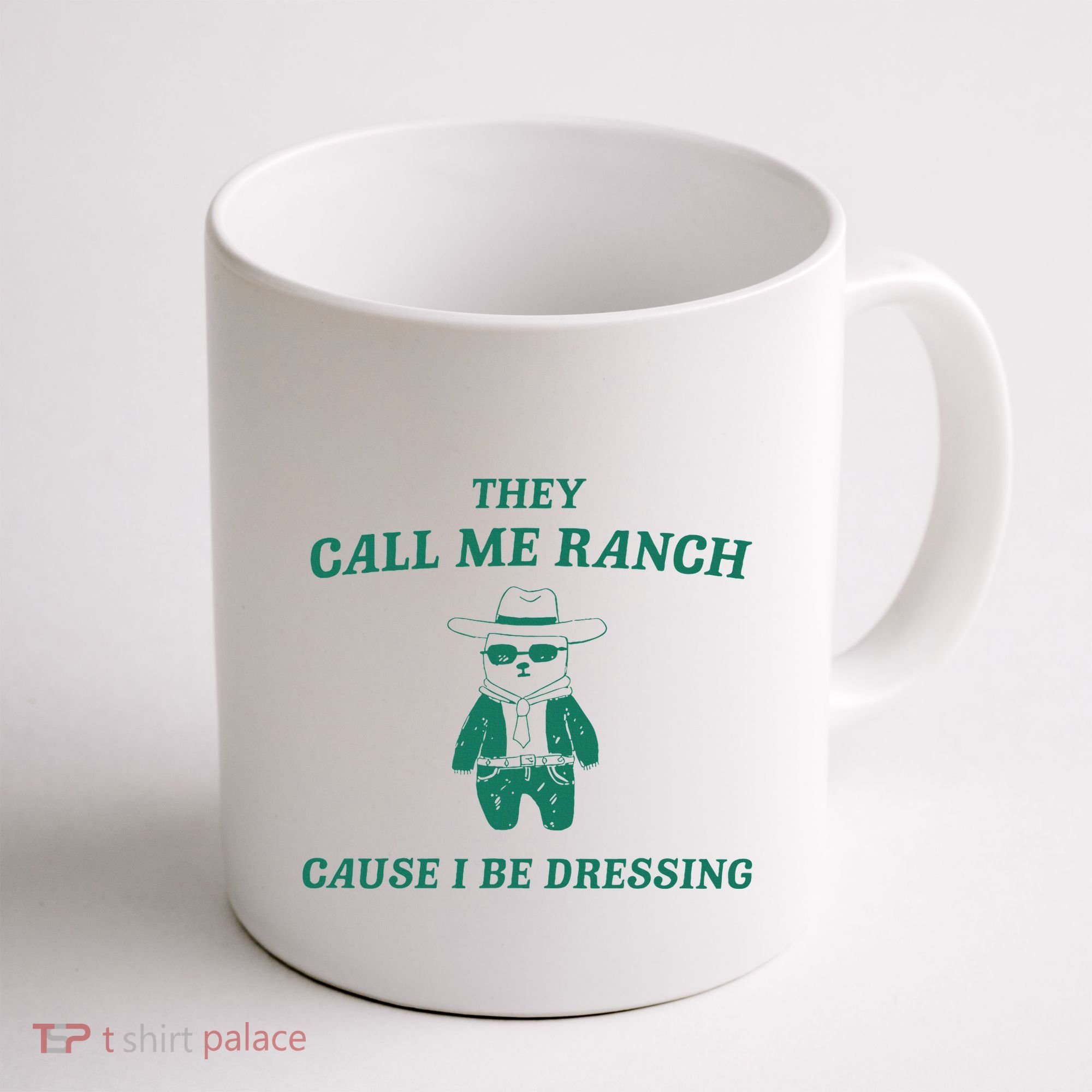 Bear They Call Me Ranch Cause I Be Dressing Coffee Mug