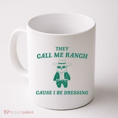 Bear They Call Me Ranch Cause I Be Dressing Coffee Mug