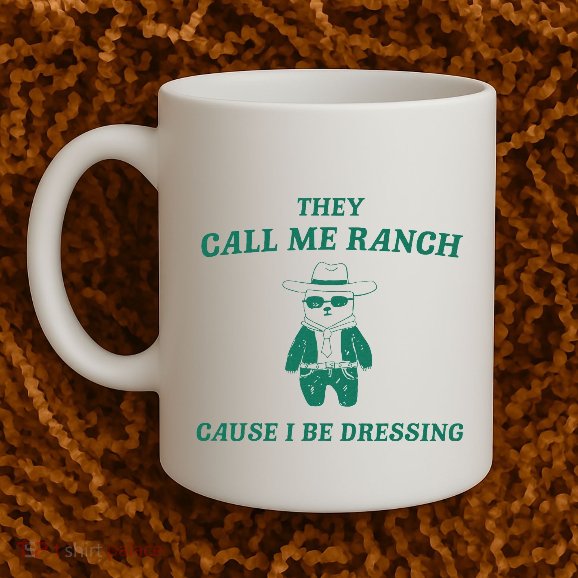 Bear They Call Me Ranch Cause I Be Dressing Coffee Mug
