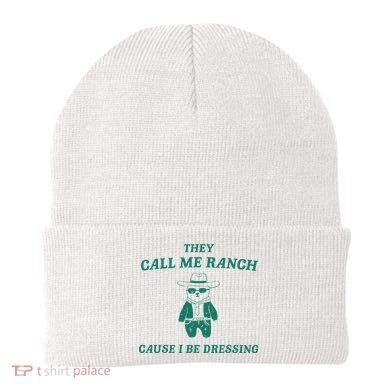 Bear They Call Me Ranch Cause I Be Dressing Beanie