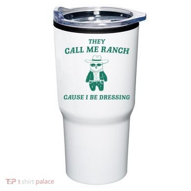 Bear They Call Me Ranch Cause I Be Dressing Tumbler