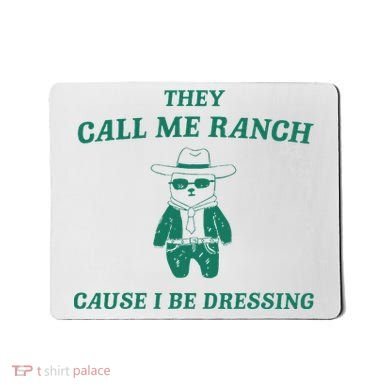 Bear They Call Me Ranch Cause I Be Dressing Mousepad