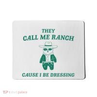 Bear They Call Me Ranch Cause I Be Dressing Mousepad thumb 0