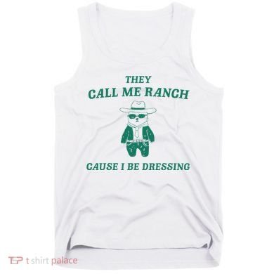 Bear They Call Me Ranch Cause I Be Dressing Tank Top