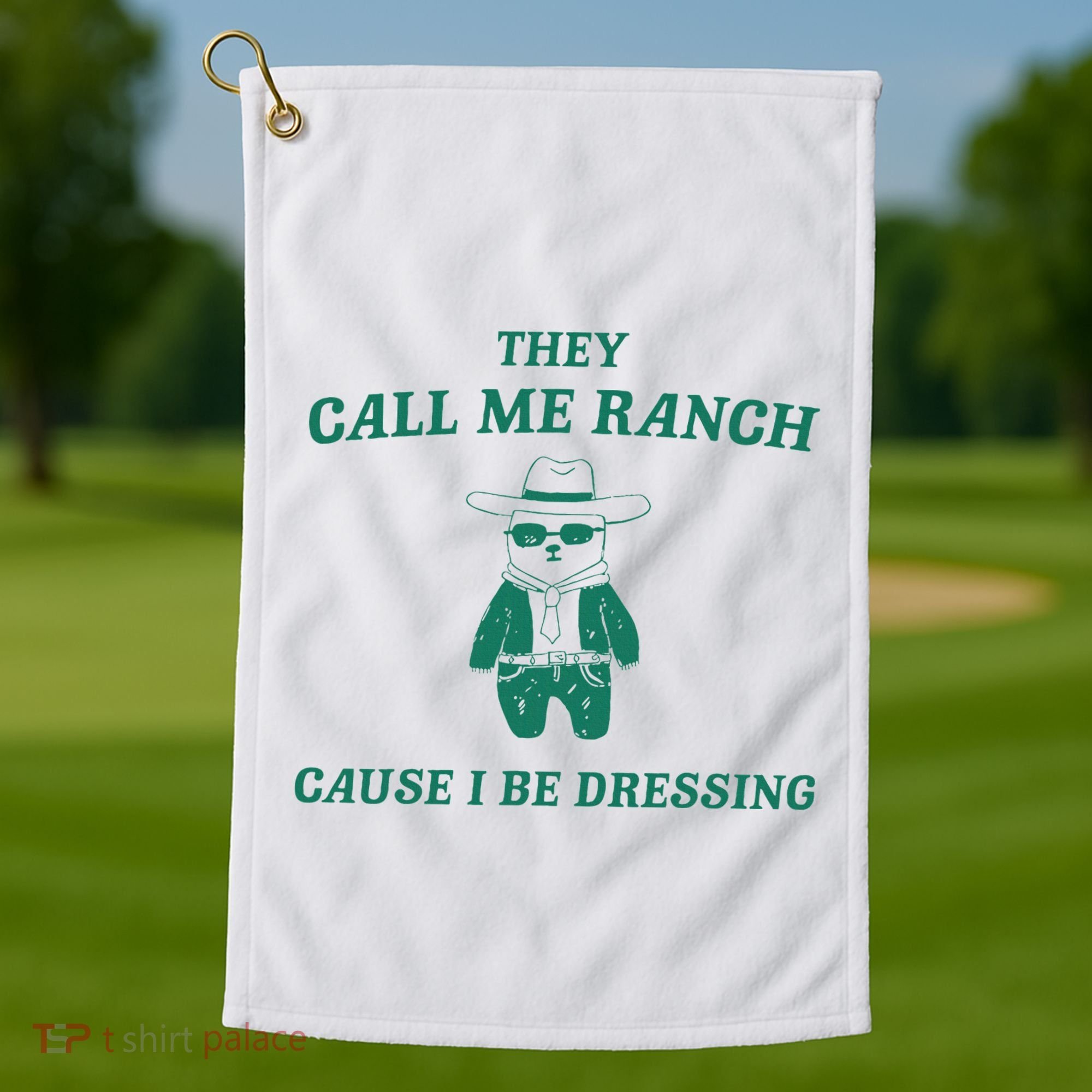 Bear They Call Me Ranch Cause I Be Dressing Golf Towel