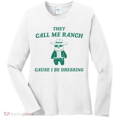 Bear They Call Me Ranch Cause I Be Dressing Women's Long Sleeve Shirt