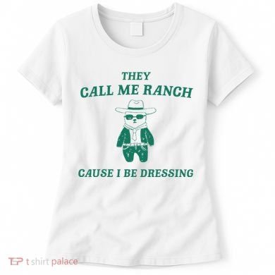 Bear They Call Me Ranch Cause I Be Dressing Women's T-Shirt
