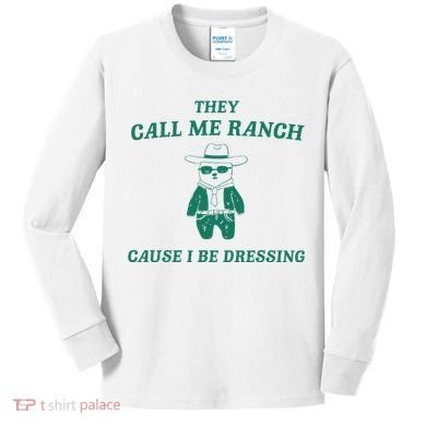 Bear They Call Me Ranch Cause I Be Dressing Kids Long Sleeve Shirt