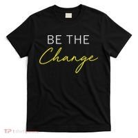 Be The Change Inspiration Motivation Positive Vibes Women T-Shirt thumb 0