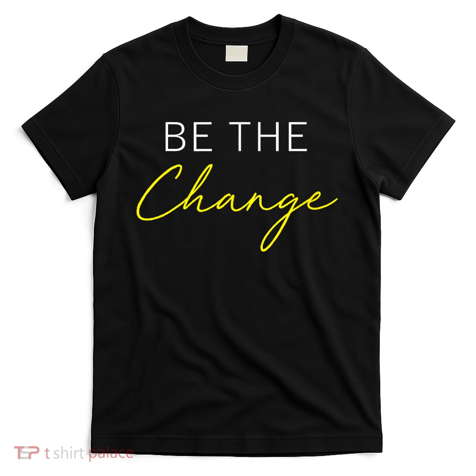 Be The Change Inspiration Motivation Positive Vibes Women T-Shirt
