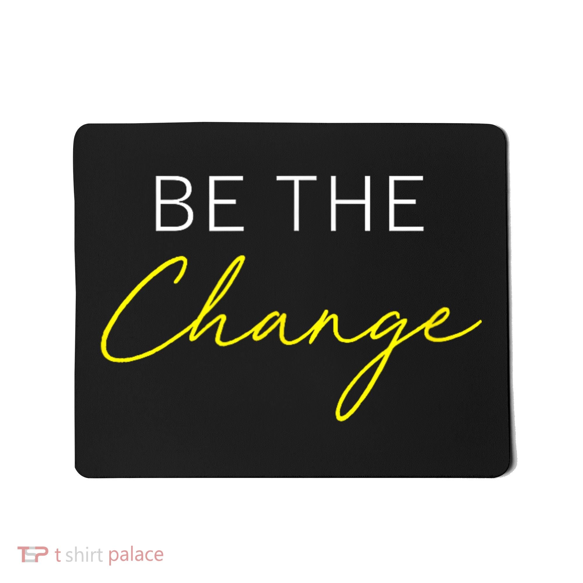Be The Change Inspiration Motivation Positive Vibes Women Mousepad