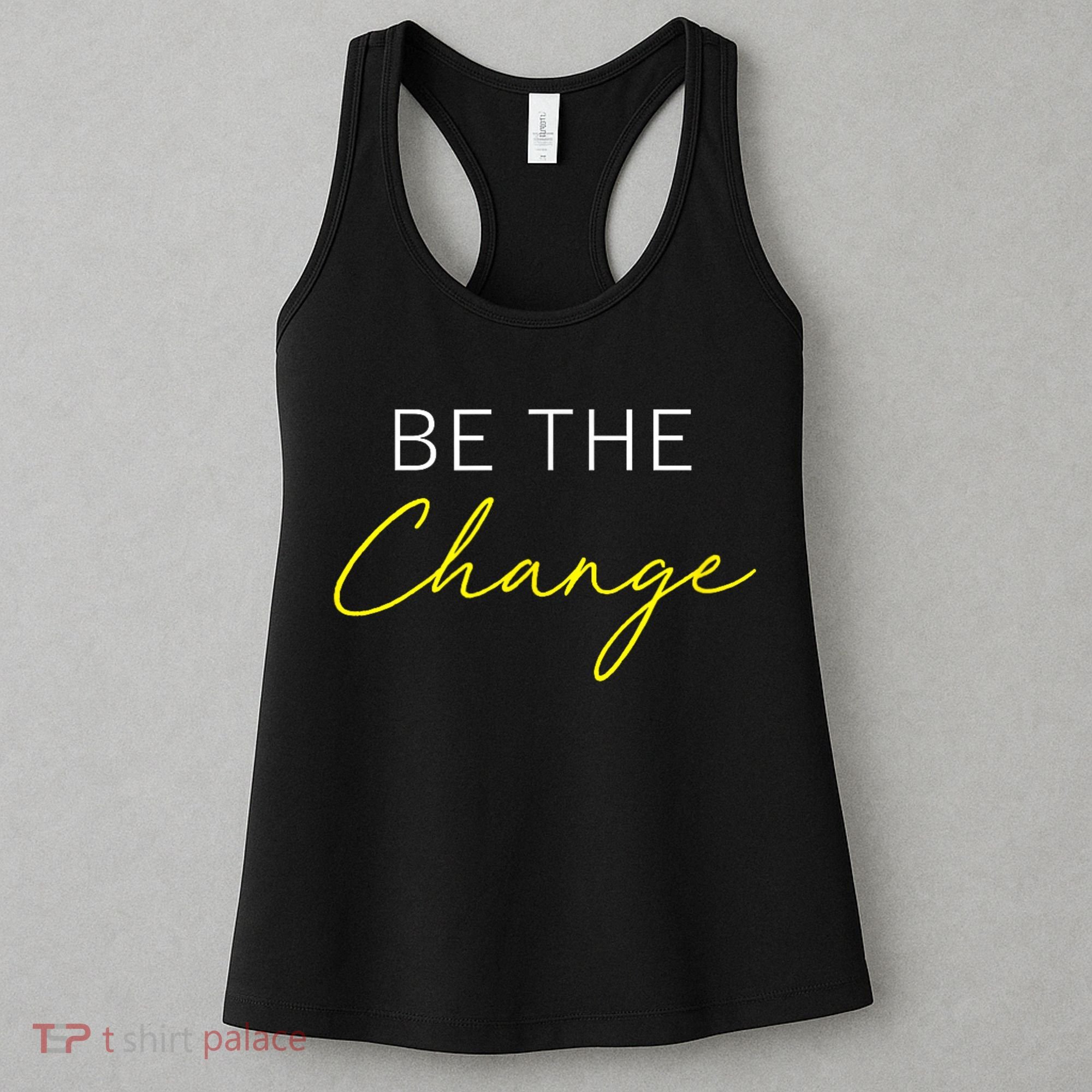 Be The Change Inspiration Motivation Positive Vibes Women Women's Tank Top