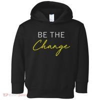 Be The Change Inspiration Motivation Positive Vibes Women Toddler Hoodie thumb 0