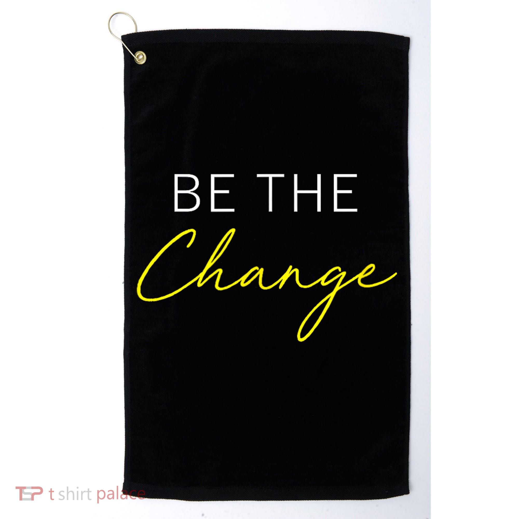 Be The Change Inspiration Motivation Positive Vibes Women Golf Towel