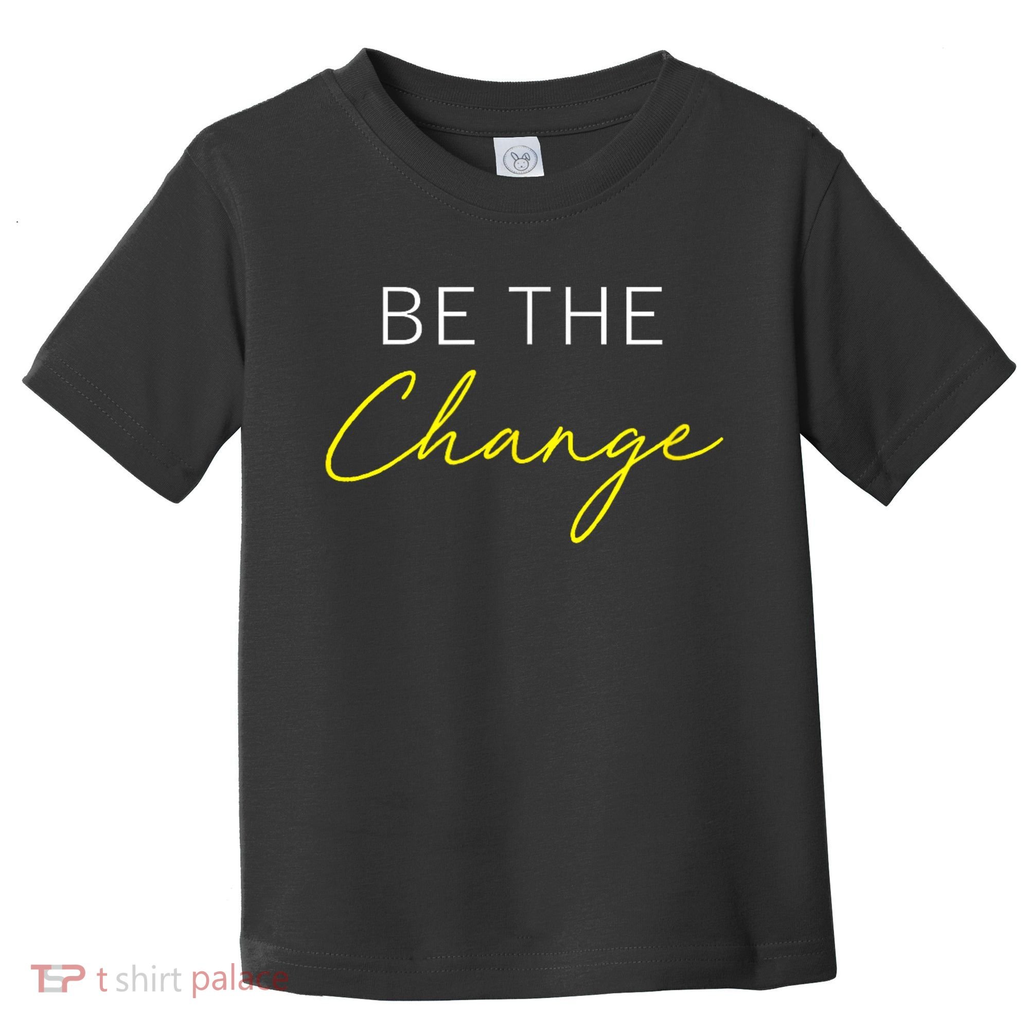 Be The Change Inspiration Motivation Positive Vibes Women Toddler T-Shirt