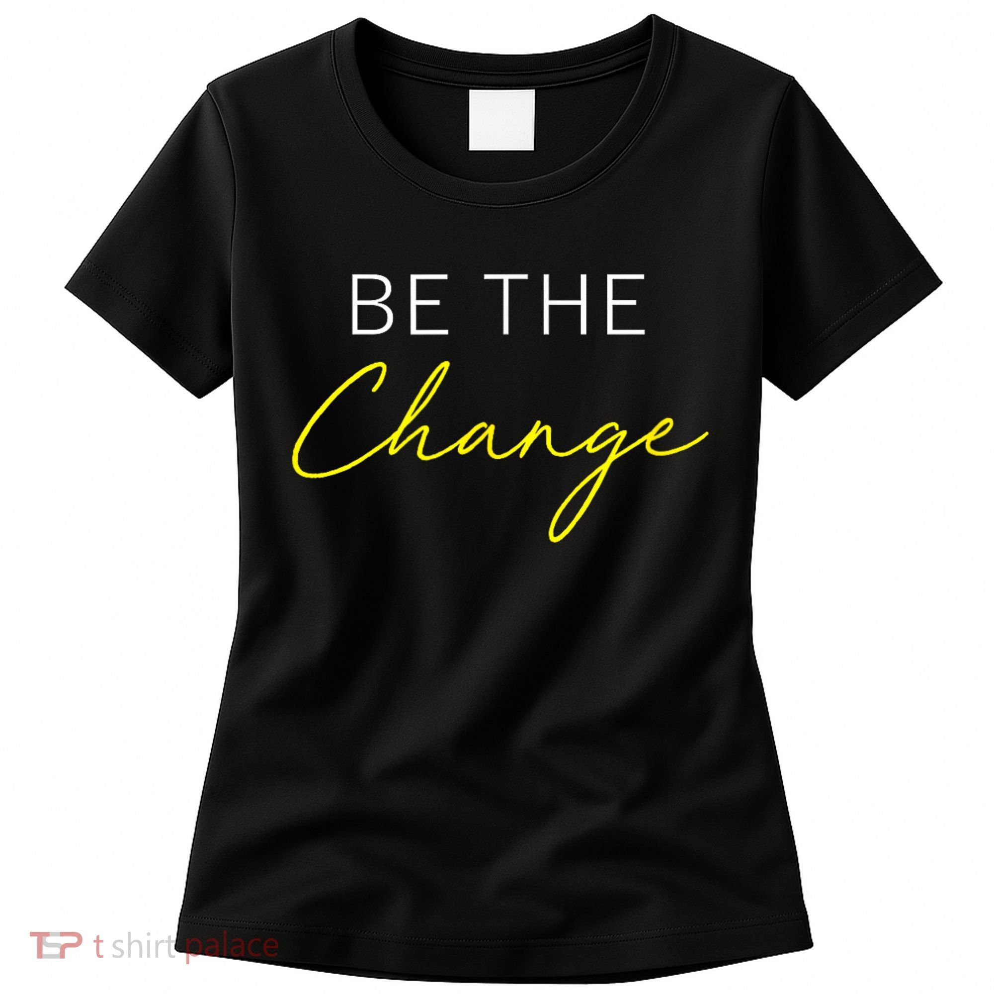 Be The Change Inspiration Motivation Positive Vibes Women Women's T-Shirt