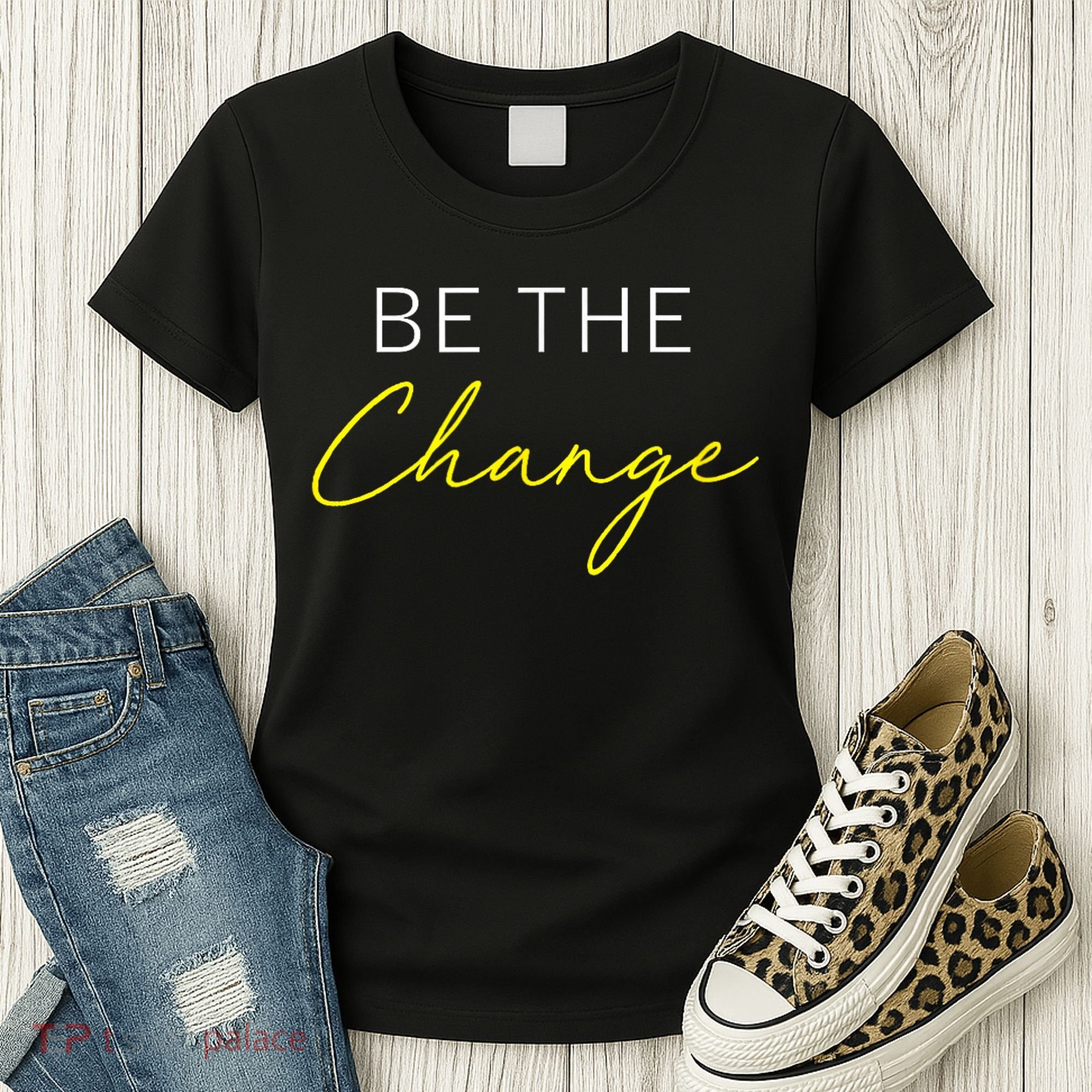 Be The Change Inspiration Motivation Positive Vibes Women Women's T-Shirt