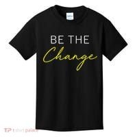 Be The Change Inspiration Motivation Positive Vibes Women Kids T-Shirt thumb 0