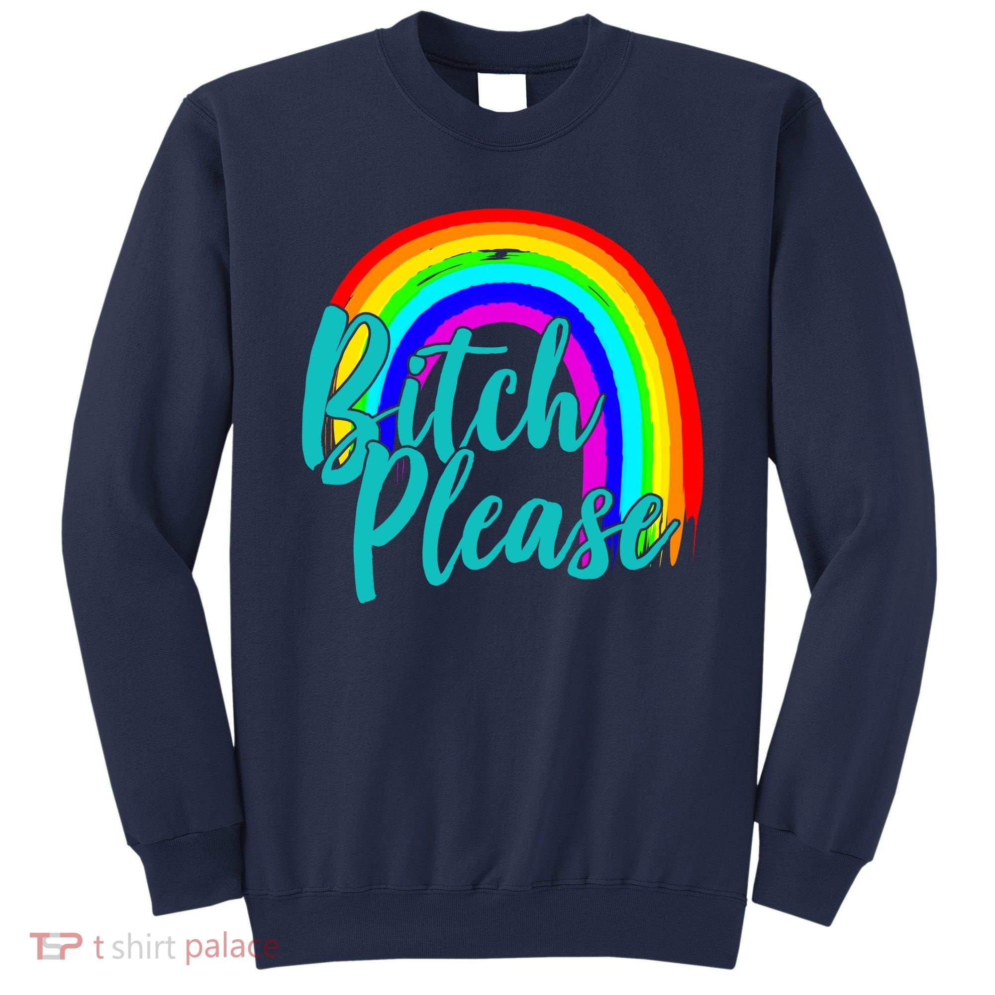 B*tch Please Rainbow Sweatshirt