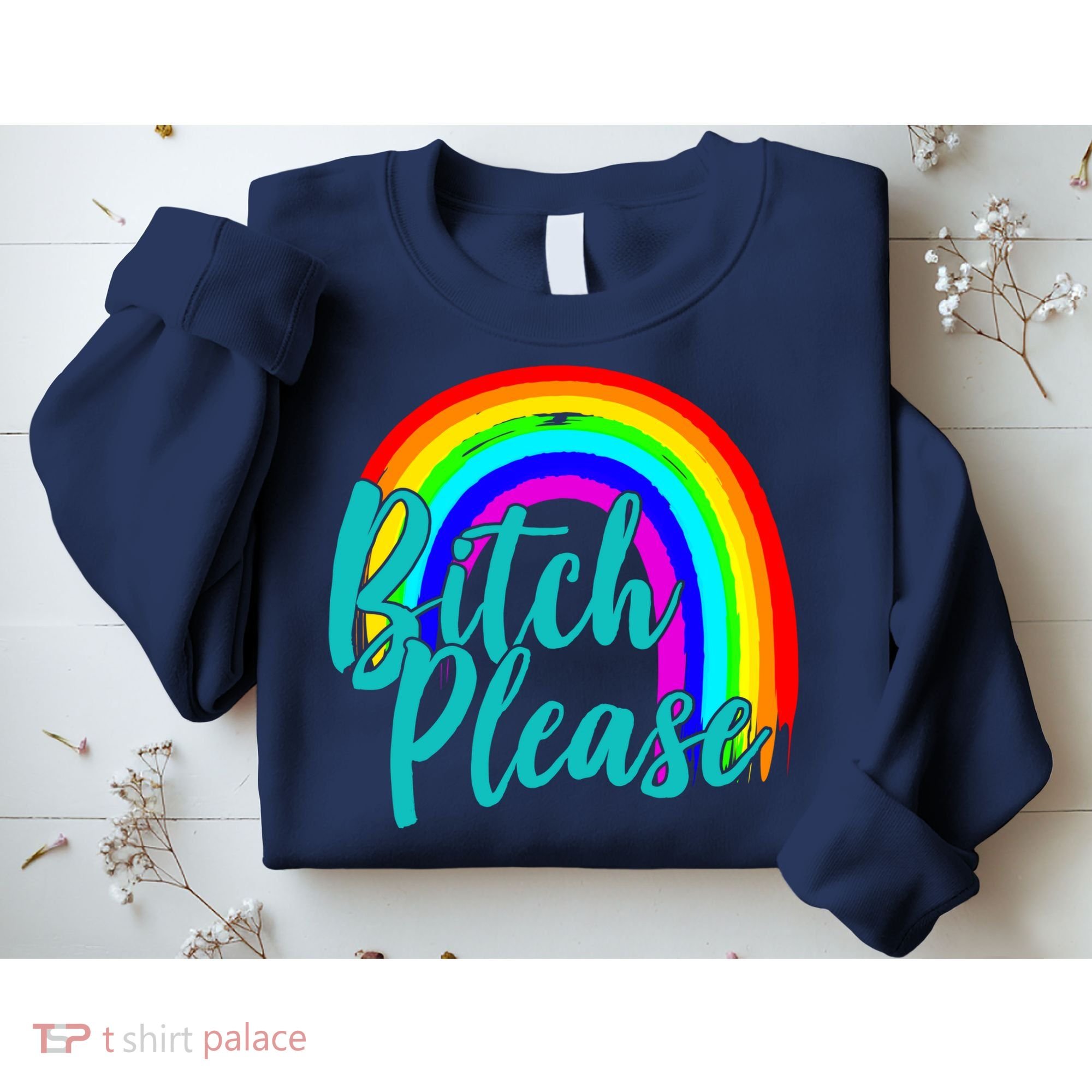 B*tch Please Rainbow Sweatshirt