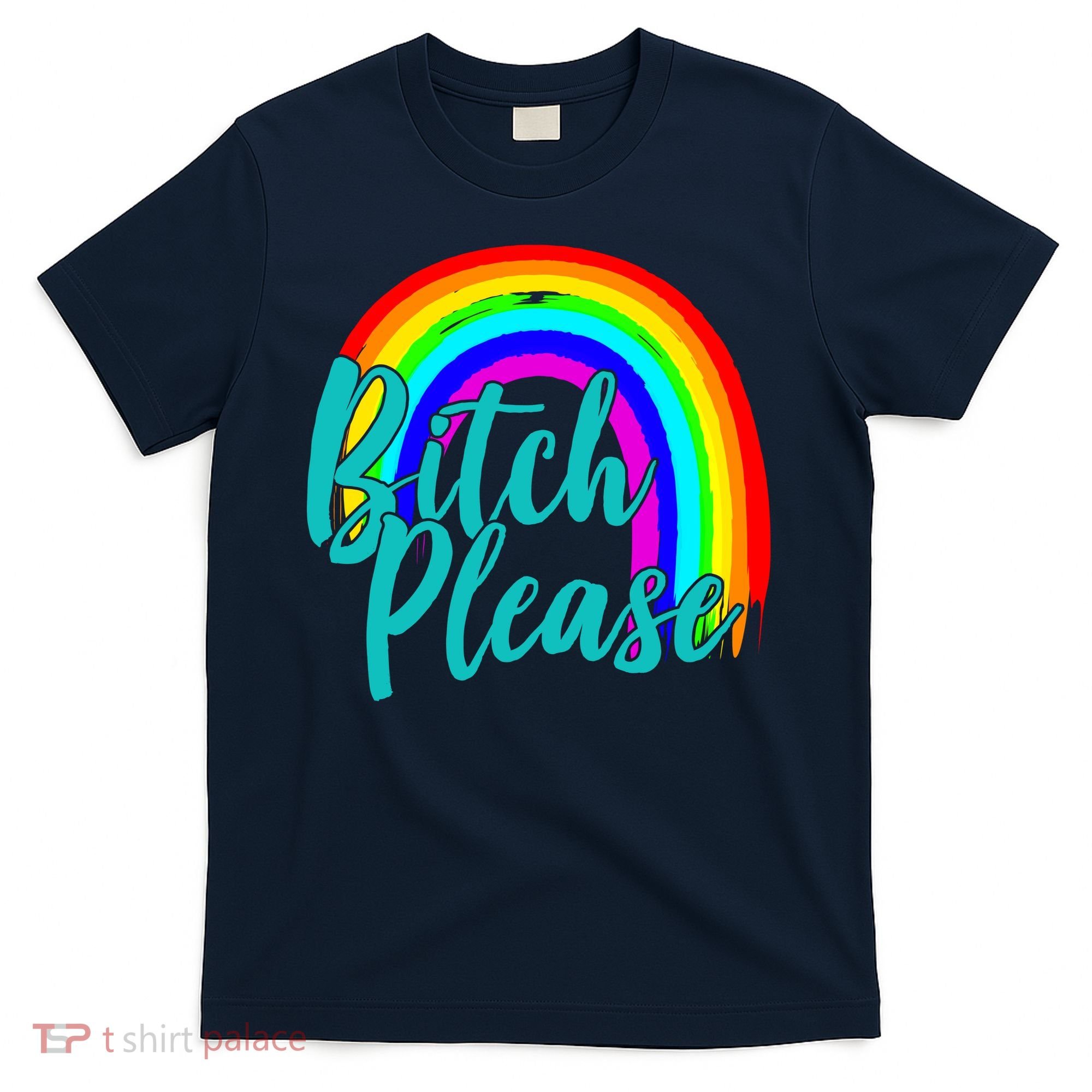 B*tch Please Rainbow T-Shirt