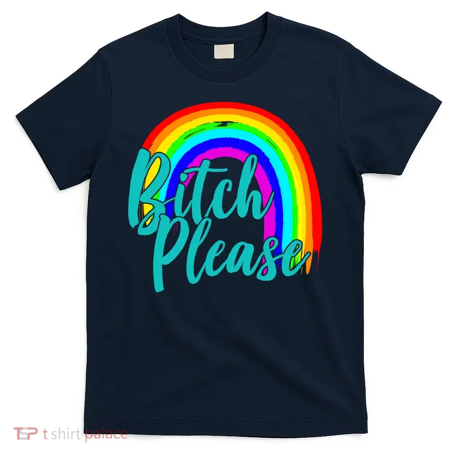 B*tch Please Rainbow T-Shirt