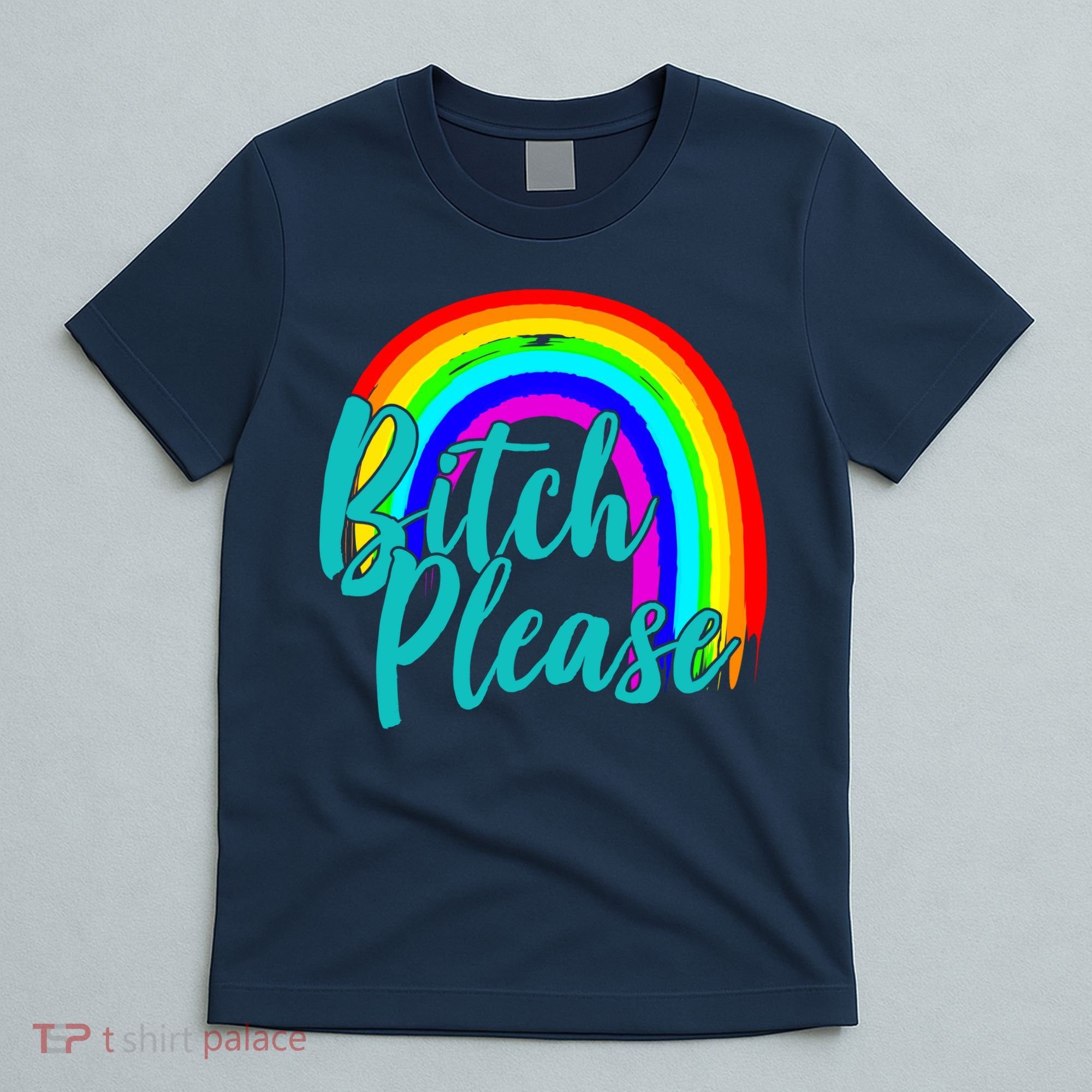 B*tch Please Rainbow T-Shirt