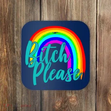 B*tch Please Rainbow Coaster