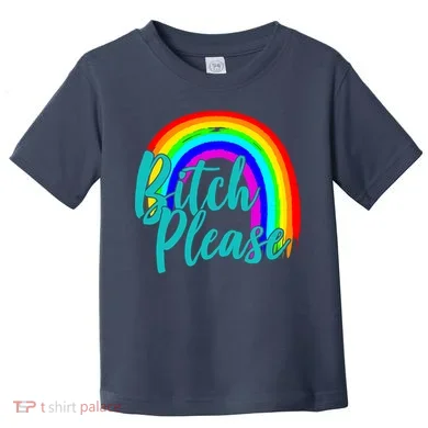B*tch Please Rainbow Toddler T-Shirt