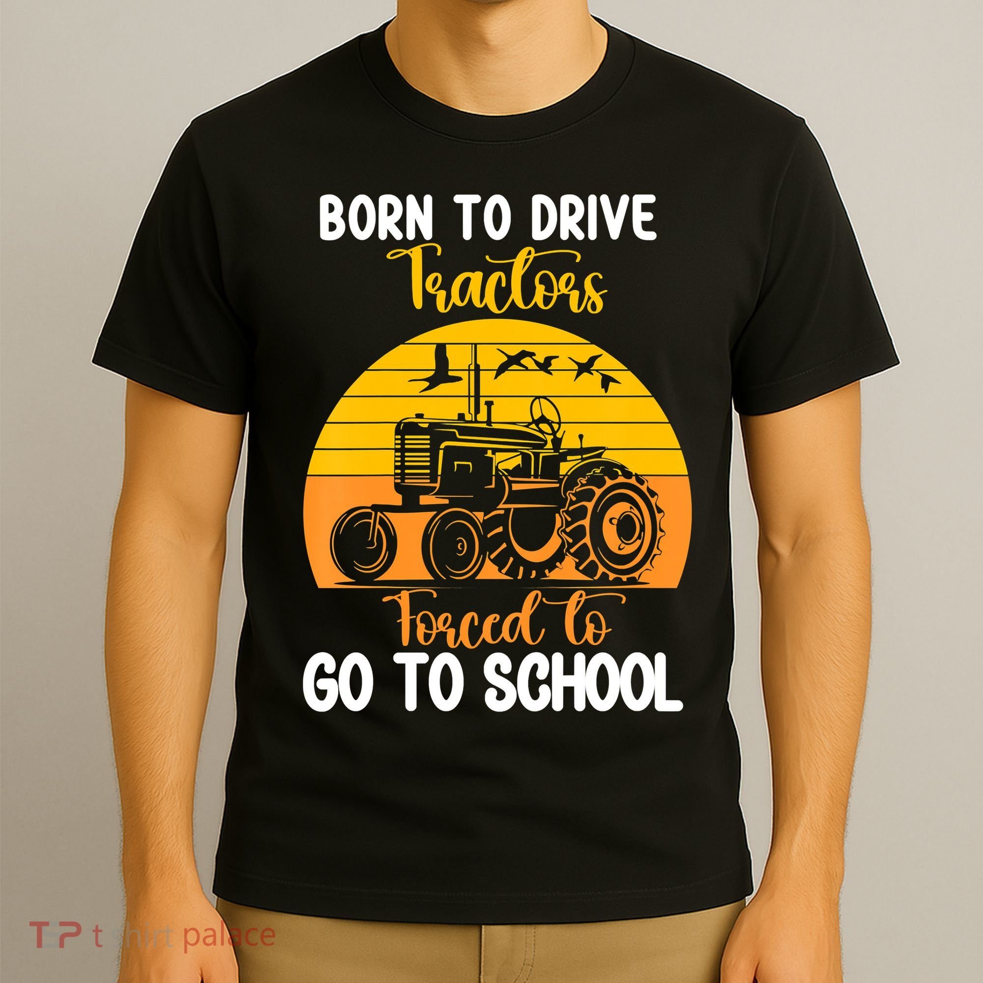 Born To Drive Tractors Forced To Go To School T-Shirt