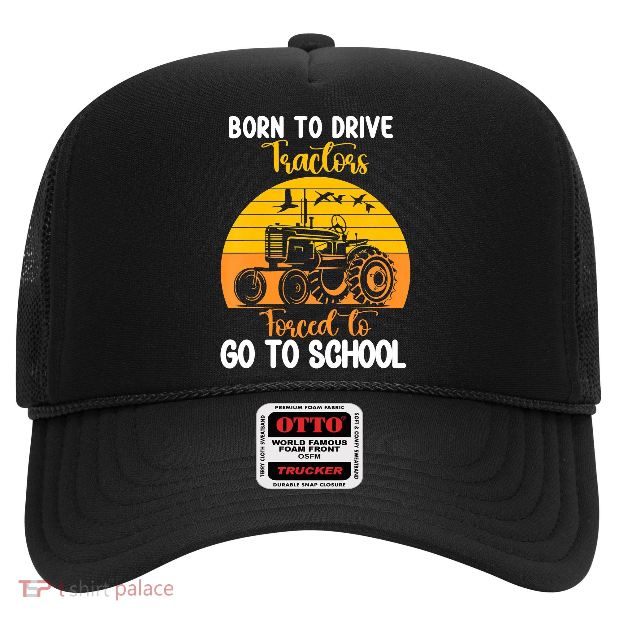 Born To Drive Tractors Forced To Go To School Hat