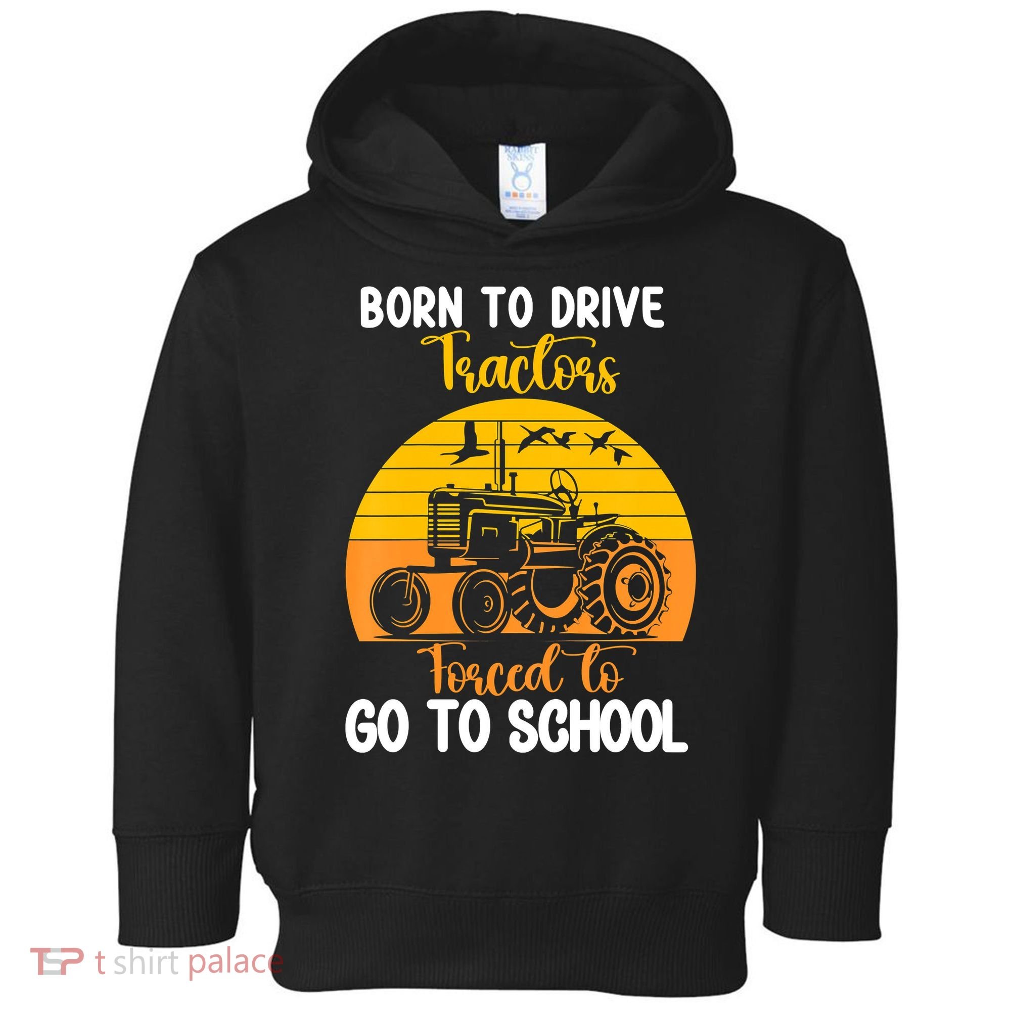 Born To Drive Tractors Forced To Go To School Toddler Hoodie