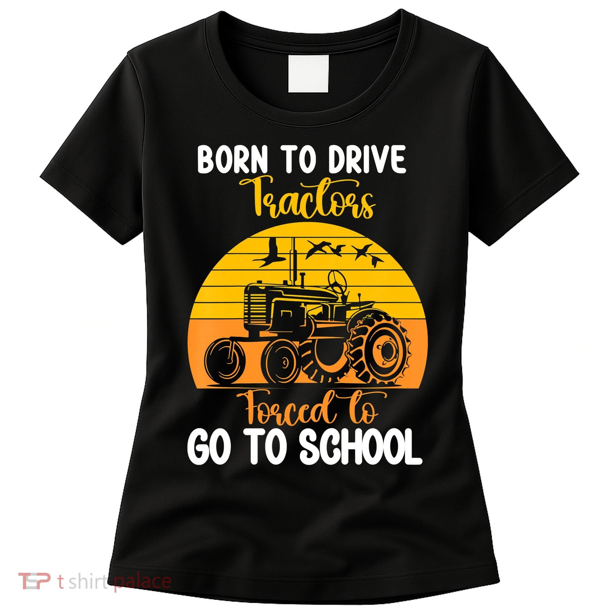 Born To Drive Tractors Forced To Go To School Women's T-Shirt