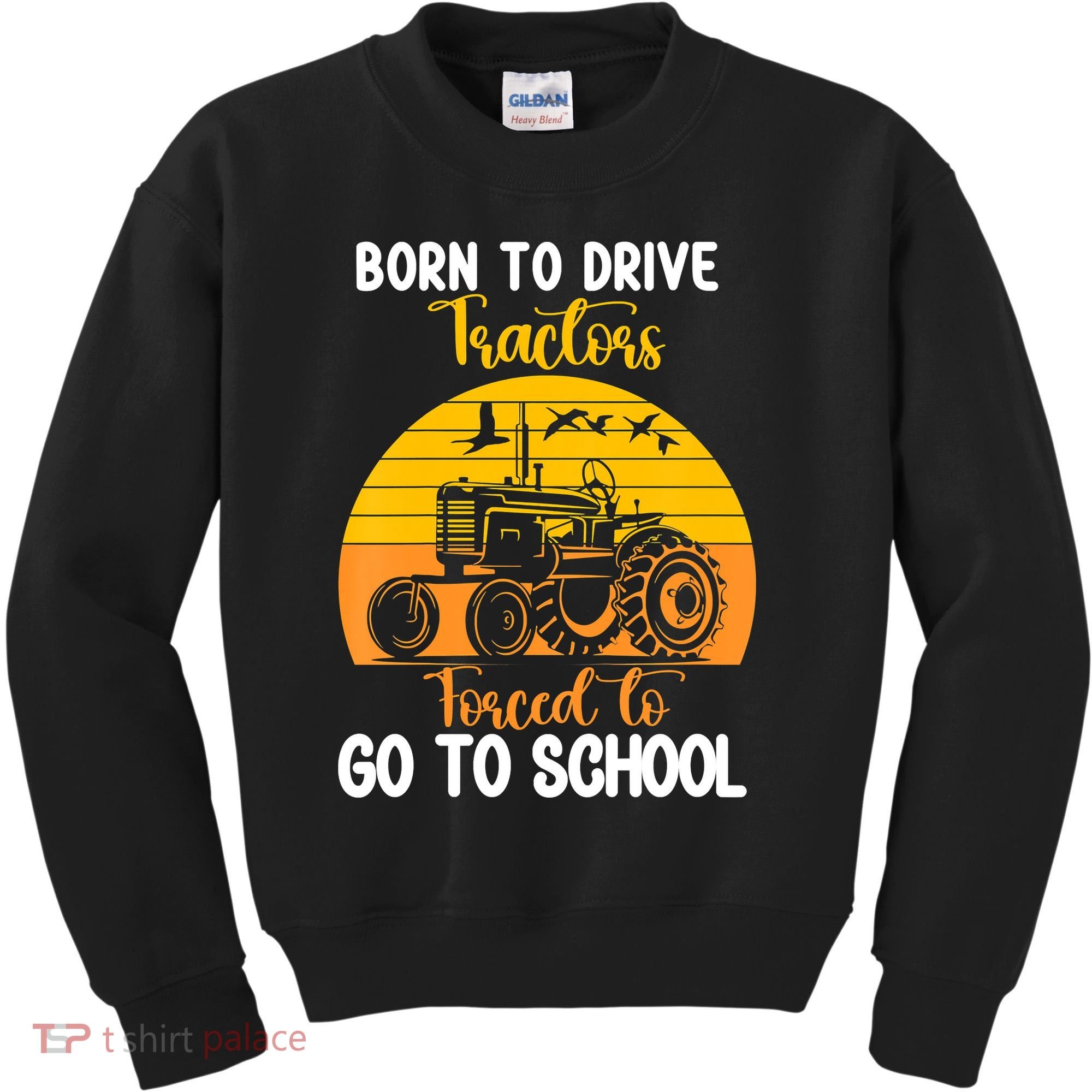Born To Drive Tractors Forced To Go To School Kids Sweatshirt