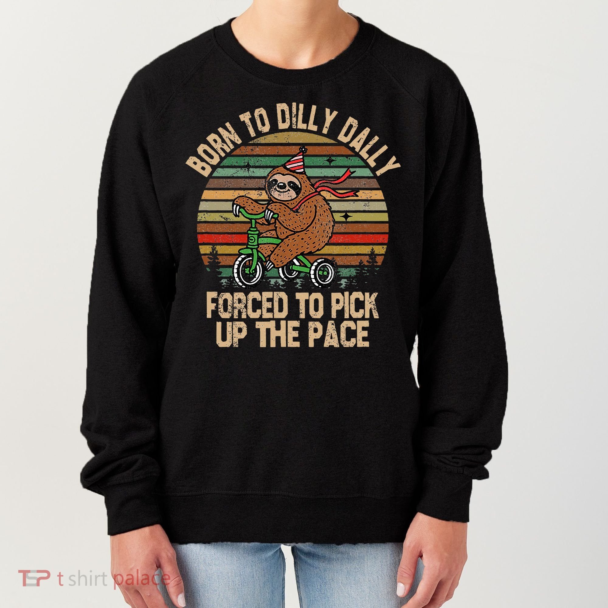 Born To Dilly Dally Forced To Pick Up The Pace Cute Sloth Women's Sweatshirt