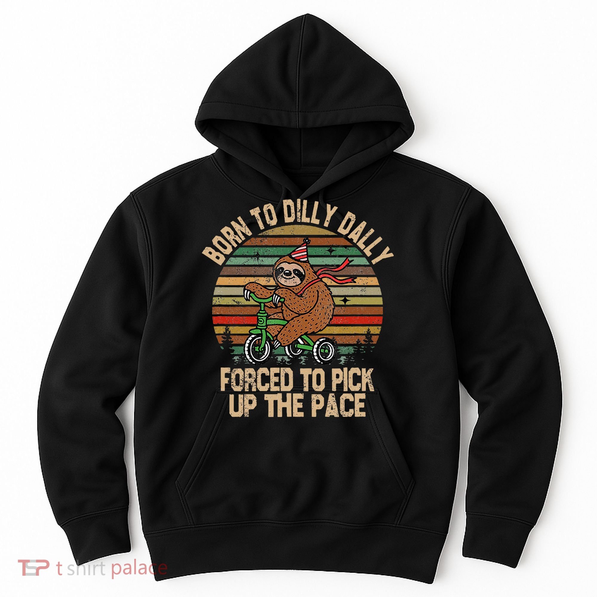 Born To Dilly Dally Forced To Pick Up The Pace Cute Sloth Hoodie