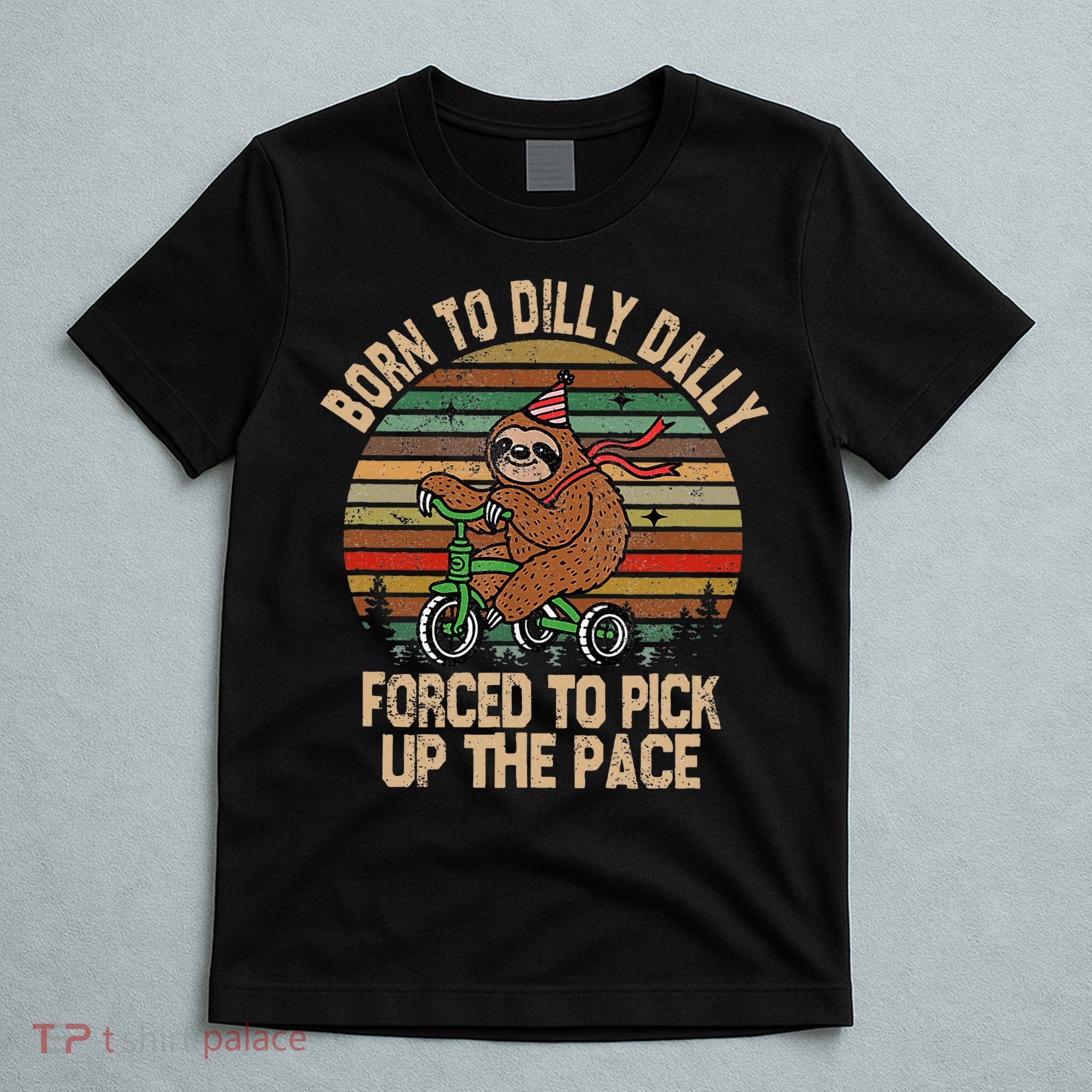 Born To Dilly Dally Forced To Pick Up The Pace Cute Sloth T-Shirt