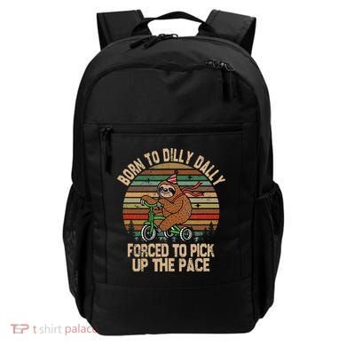 Born To Dilly Dally Forced To Pick Up The Pace Cute Sloth Backpack