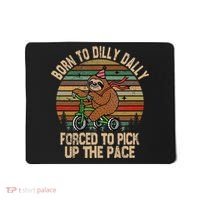 Born To Dilly Dally Forced To Pick Up The Pace Cute Sloth Mousepad thumb 0