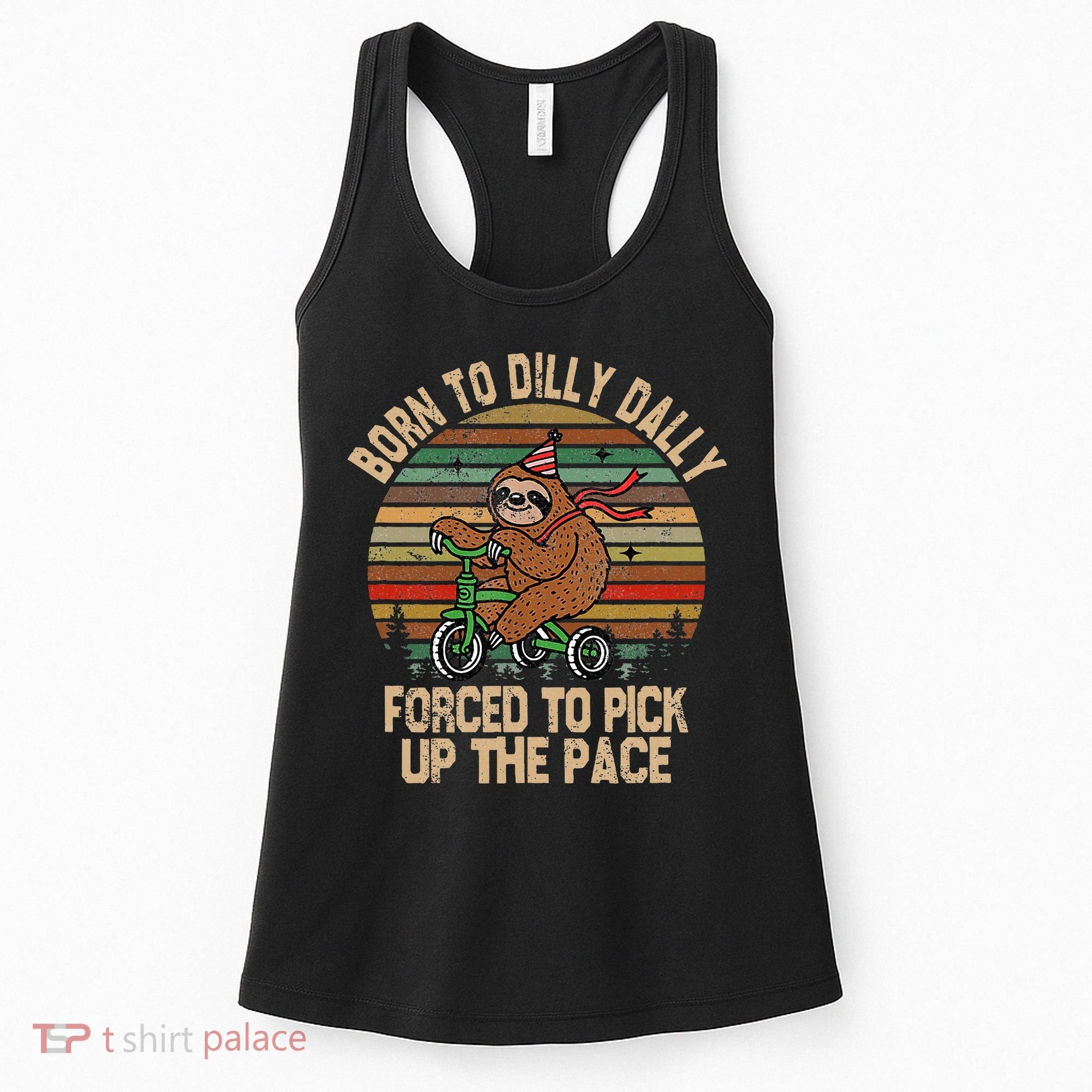 Born To Dilly Dally Forced To Pick Up The Pace Cute Sloth Women's Tank Top