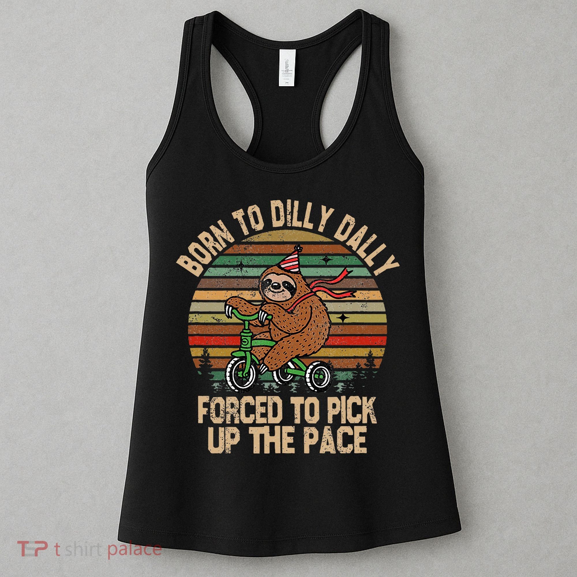 Born To Dilly Dally Forced To Pick Up The Pace Cute Sloth Women's Tank Top